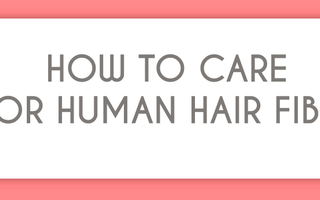 How to Care for Human Hair Fiber