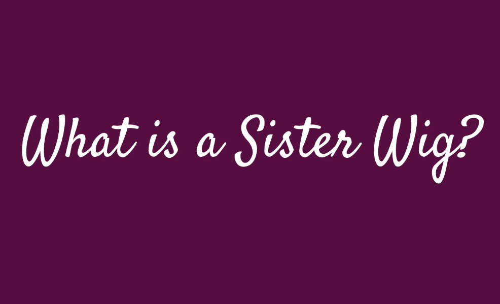 WigTermTuesday What is a Sister Wig?