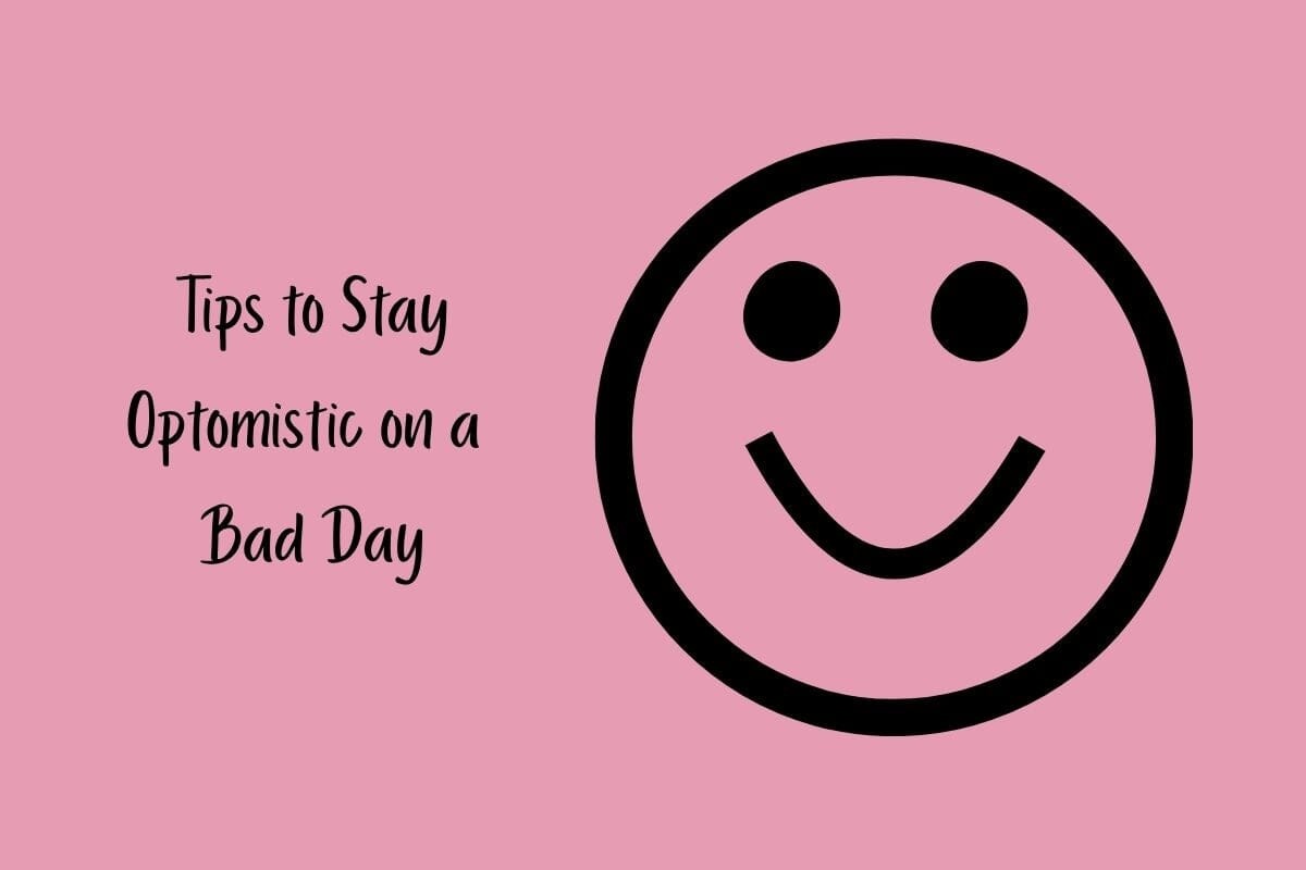 Tips to Stay Optimistic on a Bad Day